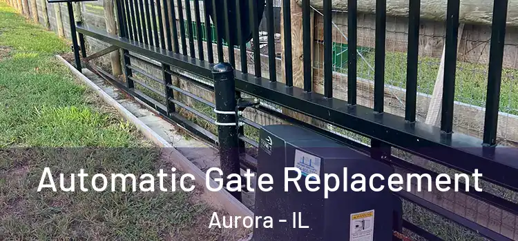 Automatic Gate Replacement Aurora - IL