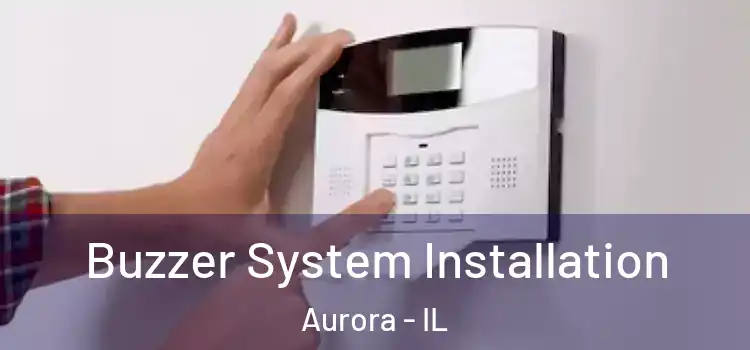 Buzzer System Installation Aurora - IL