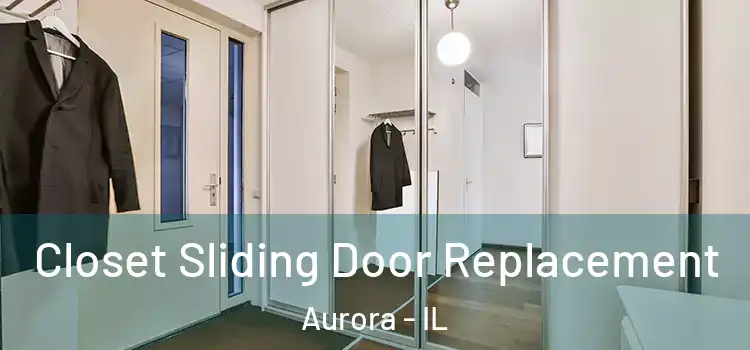 Closet Sliding Door Replacement Aurora - IL