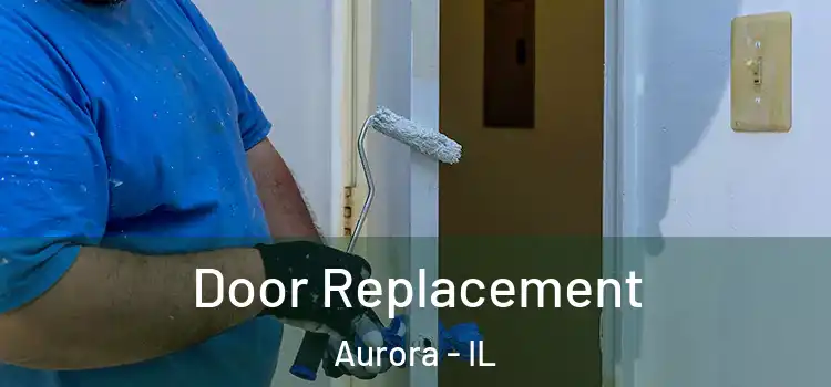 Door Replacement Aurora - IL