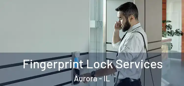 Fingerprint Lock Services Aurora - IL