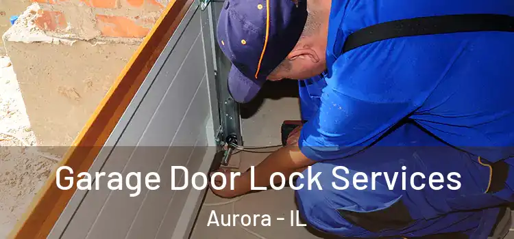 Garage Door Lock Services Aurora - IL