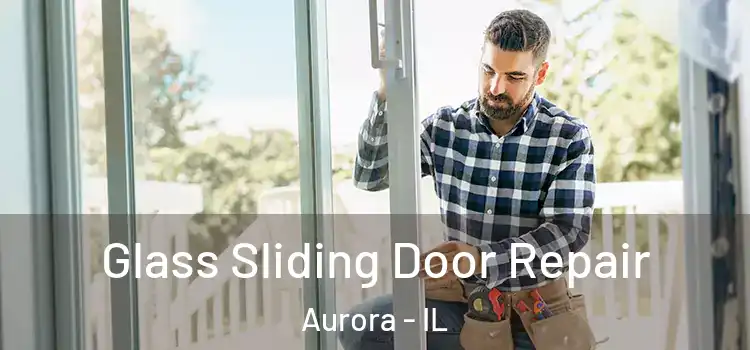 Glass Sliding Door Repair Aurora - IL