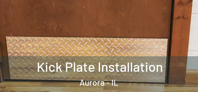 Kick Plate Installation Aurora - IL