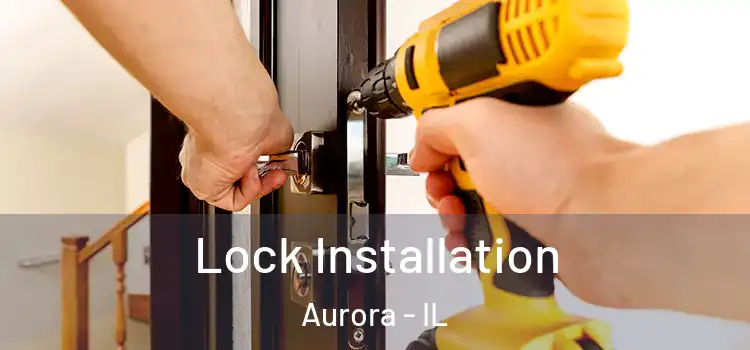 Lock Installation Aurora - IL