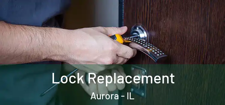 Lock Replacement Aurora - IL