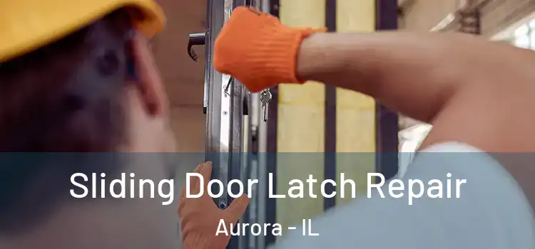Sliding Door Latch Repair Aurora - IL