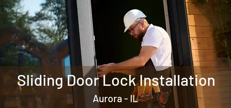 Sliding Door Lock Installation Aurora - IL
