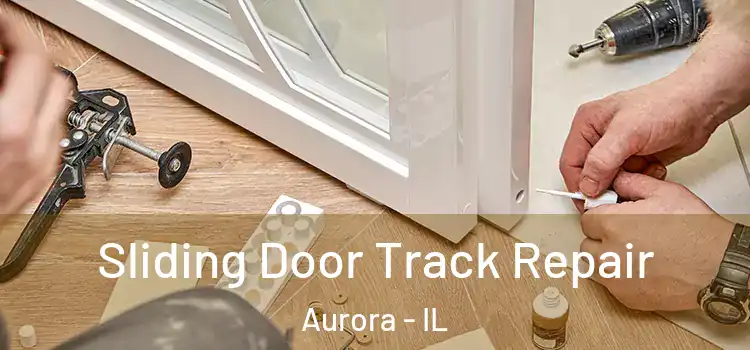 Sliding Door Track Repair Aurora - IL